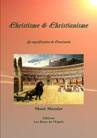 Christisme & christianisme : la mystification de Constantin