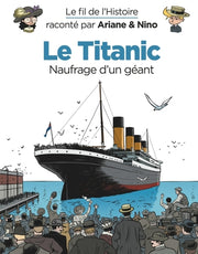 Le fil de l'Histoire raconté par Ariane & Nino - Le Titanic