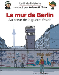 Le fil de l'Histoire raconté par Ariane & Nino - Le mur de Berlin