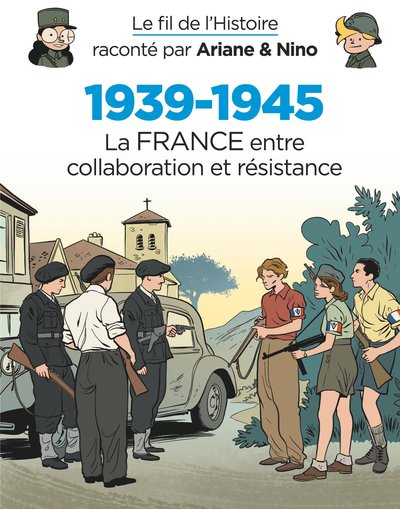 Le fil de l'Histoire raconté par Ariane & Nino - 1939-1945 - La France entre collaboration et résistance