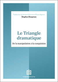 Le triangle dramatique - Comment passer de la manipulation à la compassion et au bien-être relationnel