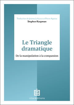 Le triangle dramatique - Comment passer de la manipulation à la compassion et au bien-être relationnel
