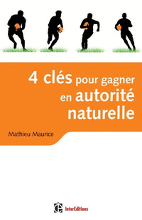 4 clés pour gagner en autorité naturelle - 2e édition - En affaires et dans la vie !