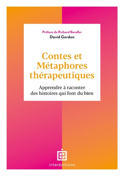 Contes et métaphores thérapeutiques: Apprendre à raconter des histoires qui font du bien