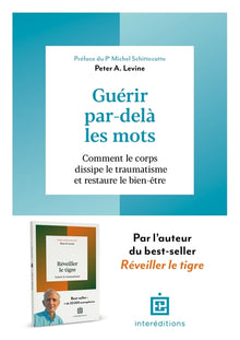 Guérir par-delà les mots - Comment le corps dissipe le traumatisme et restaure le bien-être