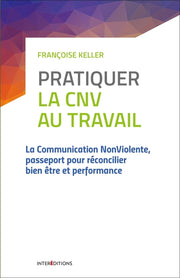 Pratiquer la CNV au travail - 2e éd. - La communication NonViolente