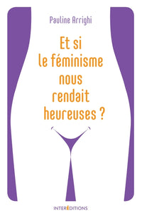 Et si le féminisme nous rendait heureuses ?