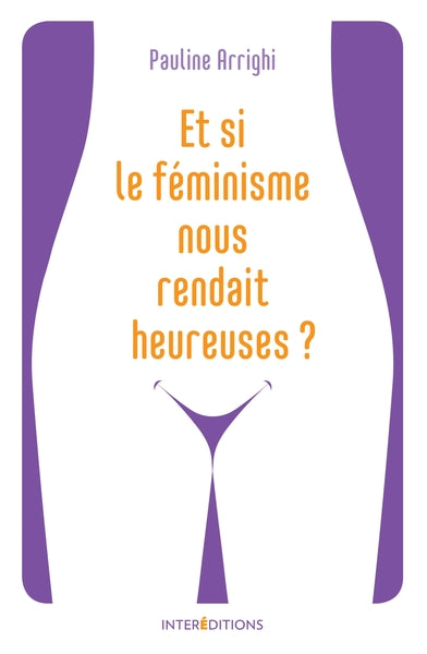 Et si le féminisme nous rendait heureuses ?