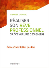 Réaliser son rêve professionnel grâce au Life Designing - Guide d'orientation positive