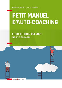 Petit manuel d'auto-coaching - Les clés pour prendre sa vie en main