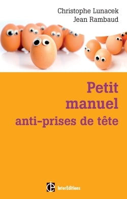 Petit manuel anti-prises de tête - Réussir et vivre dans la bonne humeur avec la méthode Apter