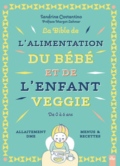La bible de l'alimentation du bébé et de l'enfant veggie
