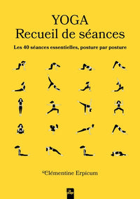 Yoga - Recueil de séances: Les 40 séances essentielles, posture par posture