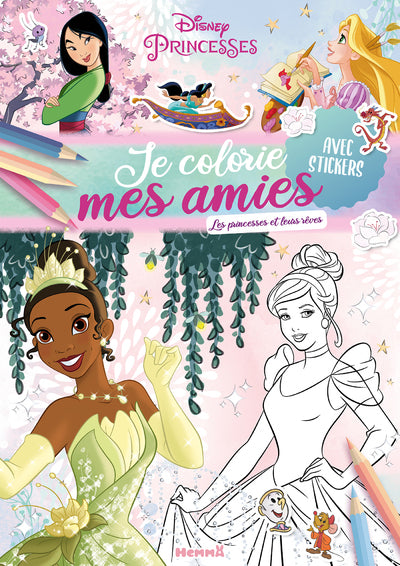 Je colorie mes amies - Les princesses et leurs rêves