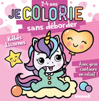 Je colorie sans déborder (2-4 ans) - Bébés licornes T81