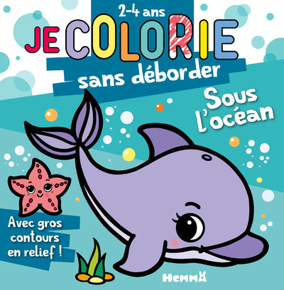 Je colorie sans déborder (2-4 ans) - Sous l'océan