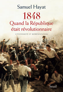 Quand la République était révolutionnaire: Citoyenneté et représentation en 1848