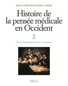 Histoire de la pensée médicale en Occident, t.2: De la Renaissance aux Lumières