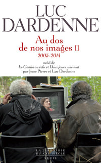 Au dos de nos images II (2005-2014), suivi des scénarios de "Le Gamin au vélo" et "Deux jours, une nuit"