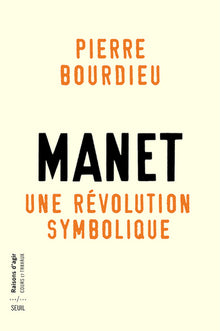 Manet, une révolution symbolique: Cours au Collège de France (1998-2000) suivis dun manuscrit inachevé de Pierre et Marie-Claire Bour