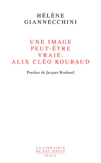Une image peut-être vraie. Alix Cléo Roubaud