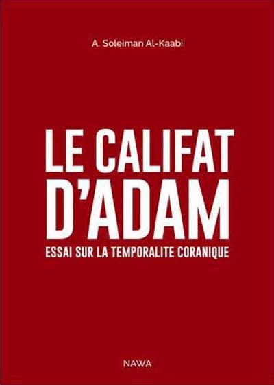 Le Califat d'Adam : Essai sur la temporalité coranique