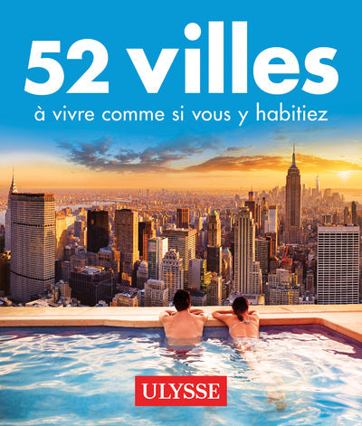 52 villes à vivre comme si vous y habitiez
