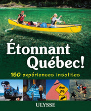 Etonnant Québec - 150 expériences insolites