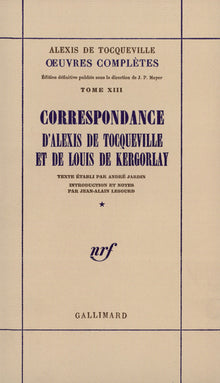 Correspondance d'Alexis de Tocqueville et de Louis de Kergorlay