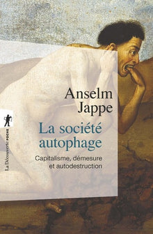 La société autophage - Capitalisme, démesure et autodestruction