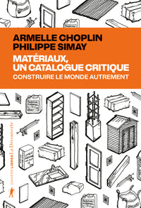 Matériaux, un catalogue critique - Construire le monde autrement