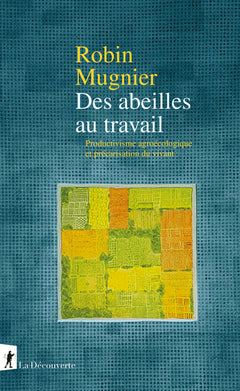 Des abeilles au travail - Productivisme agroécologique et précarisation du vivant