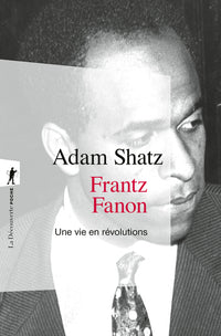Frantz Fanon - Une vie en révolutions