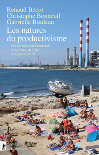 Les natures du productivisme - Une histoire environnementale de la France, de 1940 à nos jours - Volume 3