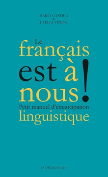 Le français est à nous ! - Petit manuel d'émancipation linguistique