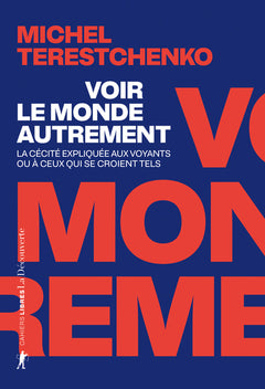 Voir le monde autrement - La cécité expliquée aux voyants ou à ceux qui se croient tels
