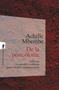 De la postcolonie - Essai sur l'imagination politique dans l'Afrique contemporaine