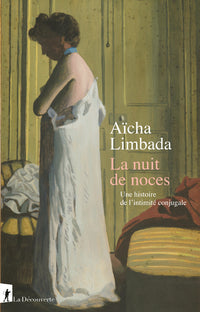 La nuit de noces: Une histoire de l'intimité conjugale