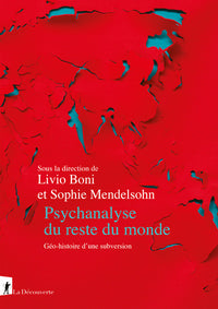 Psychanalyse du reste du monde: Géo-histoire d'une subversion