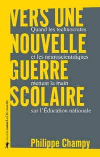 Vers une nouvelle guerre scolaire - Quand les technocrates et les neuroscientifiques mettent la main