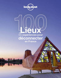 100 lieux et expériences pour déconnecter en France 1ed