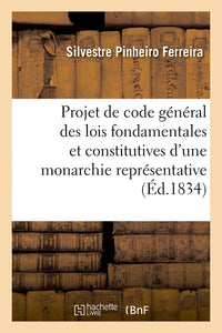 Projet de code général des lois fondamentales et constitutives d'une monarchie représentative