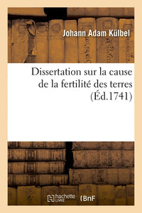 Dissertation sur la cause de la fertilité des terres