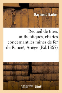 Recueil des titres authentiques, chartes, privilèges, franchises, actes de concession, règlements