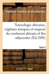 Toxicologie africaine. Tome 2. Fascicule 1-2