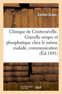 Clinique de Contrexéville. Gravelle urique et phosphatique chez le même malade, communication