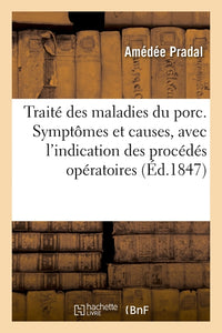 Traité des maladies du porc. Symptômes et causes, avec l'indication des procédés opératoires