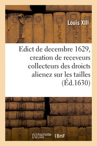 Edict du roy de decembre 1629 portant creation en heredité en chacune election de ce Royaume