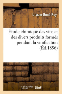 Étude chimique des vins et des divers produits formés pendant la vinification