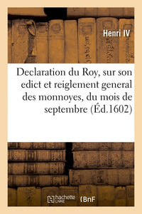 Declaration du Roy, sur son edict et reiglement general des monnoyes, du present mois de septembre